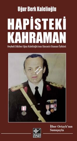 Hapisteki Kahraman - Heykeli Dikilen Oğuz Kalelioğlu’nun Sincan’a Uzanan Öyküsü