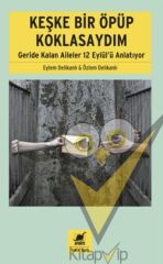 Keşke Bir Öpüp Koklasaydım: Geride Kalan Aileler 12 Eylül'ü Anlatıyor