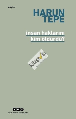 İnsan Haklarını Kim Öldürdü? - İnsan Hakları Eleştirileri Üzerine