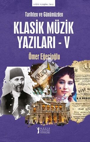 Tarihten ve Günümüzden Klasik Müzik Yazıları - V