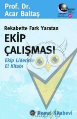 Rekabette Fark Yaratan Ekip Çalışması Ekip Liderinin El Kitabı