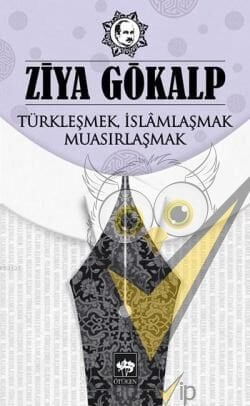 Türkleşmek İslamlaşmak Muasırlaşmak