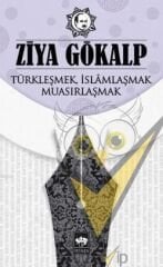Türkleşmek İslamlaşmak Muasırlaşmak