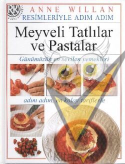 Resimleriyle Adım Adım Meyveli Tatlılar ve Pastalar