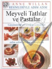 Resimleriyle Adım Adım Meyveli Tatlılar ve Pastalar