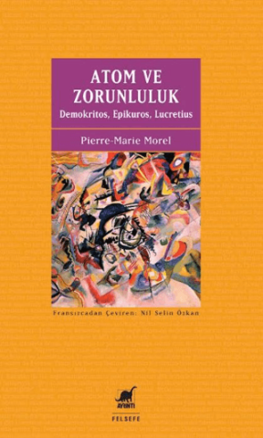 Atom ve Zorunluluk - Demokritos, Epikuros, Lucretius