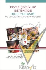 Erken Çocukluk Eğitiminde Proje Yaklaşımı ve Uygulanmış Proje Örnekleri