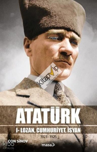 Atatürk;I - Lozan, Cumhuriyet, İsyan