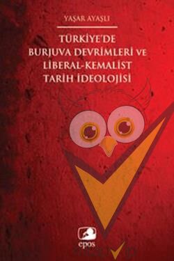 Türkiye'de Burjuva Devrimleri ve Liberal-Kemalist Tarih İdeolojisi