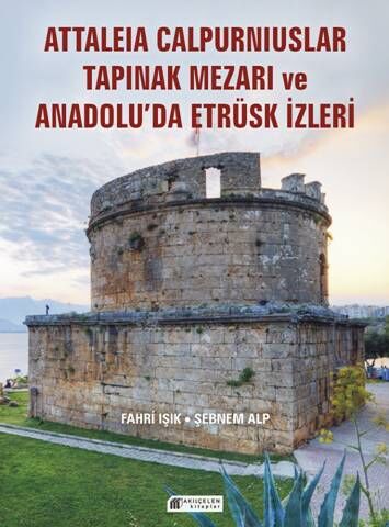 Attaleia Calpurniuslar Tapınak Mezarı ve Anadolu’da Etrüsk İzleri