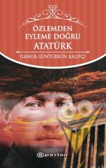 Özlemden Eyleme Doğru Atatürk