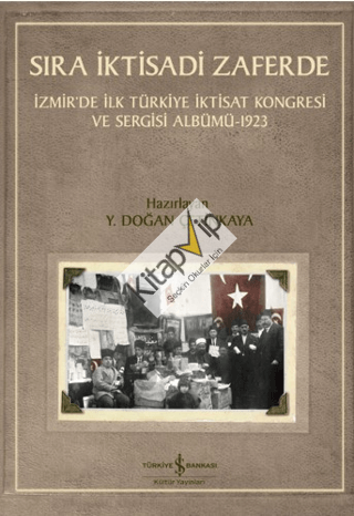 Sıra İktisadi Zaferde - İzmir’de İlk Türkiye İktisat Kongresi ve Sergisi Albümü - 1923