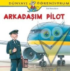 Dünyayı Öğreniyorum Serisi - Arkadaşım Pilot