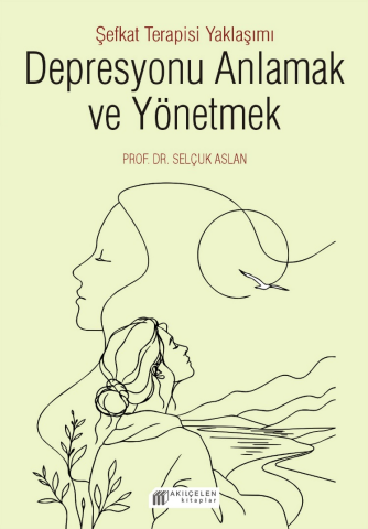 Depresyonu Anlamak ve Yönetmek - Şefkat Terapisi Yaklaşımı