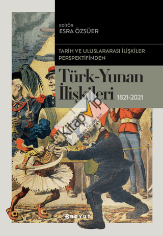 Tarih ve Uluslararası İlişkiler Perspektifinden Türk -Yunan İlişkileri 1821-2021