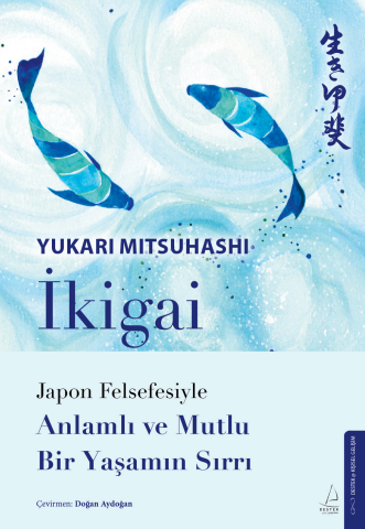 İkigai – Japon Felsefesiyle Anlamlı Ve Mutlu Bir Yaşamın Sırrı