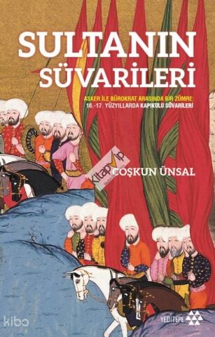 Sultanın Süvarileri;Asker İle Bürokrat Arasında Bir Zümre: 16.-17. Yüzyıllarda Kapıkulu Süvarileri