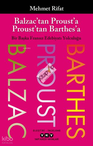 Balzac’tan Proust’a Proust’tan Barthes’a;Bir Başka Fransız Edebiyatı Yolculuğu