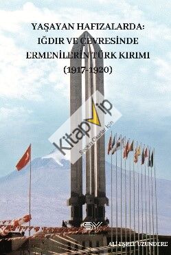 Yaşayan Hafızalarda-  Iğdır ve Çevresinde Ermenilerin Türk Kırımı (1917-1920)