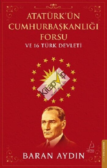 Atatürk’ün Cumhurbaşkanlığı Forsu ve 16 Türk Devleti