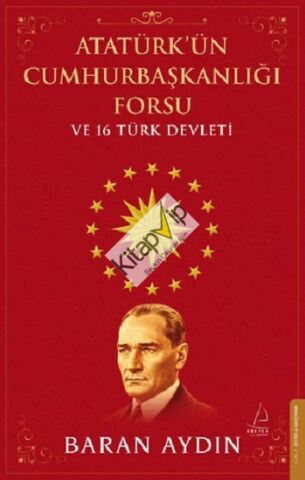Atatürk’ün Cumhurbaşkanlığı Forsu ve 16 Türk Devleti