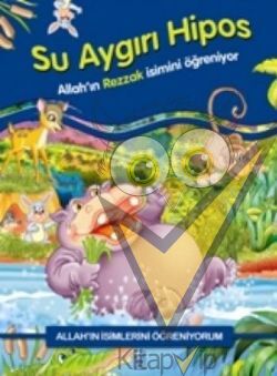 Allah'ın İsimlerini Öğreniyorum: Su Aygırı Hipos