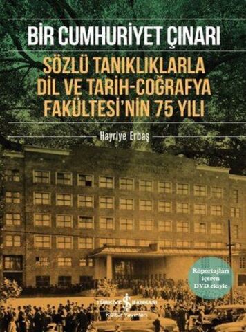 Bir Cumhuriyet Çınarı - Sözlü Tanıklıklarla Dil ve Tarih-Coğrafya Fakültesi’nin 75 Yılı