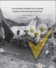 Anadolu’da John Garstang’ın Ayak İzleri / John Garstang’s Footsteps Across Anatolia