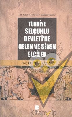 Türkiye Selçuklu Devleti’ne Gelen ve Giden Elçiler