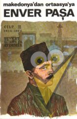 Enver Paşa 3.Cilt 1914-1922 Makedonya’dan Ortaasya’ya