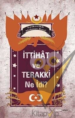 İttihat ve Terakki Ne idi?