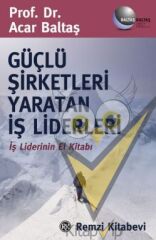 Güçlü Şirketleri Yaratan İş Liderleri İş Liderlerinin El Kitabı