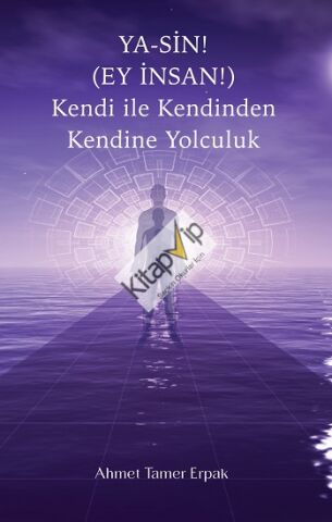 Ya-Sin (Ey İnsan!) Kendi ile Kendinden Kendine Yolculuk