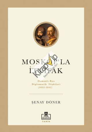 Moskof'la İttifak / Osmanlı – Rus Diplomatik İlişkileri