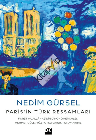 Paris’in Türk Ressamları: Fikret Muallâ-Abidin Dino-Ömer Kaleşi-Mehmet Güleryüz-Utku Varlık-Onay Akbaş