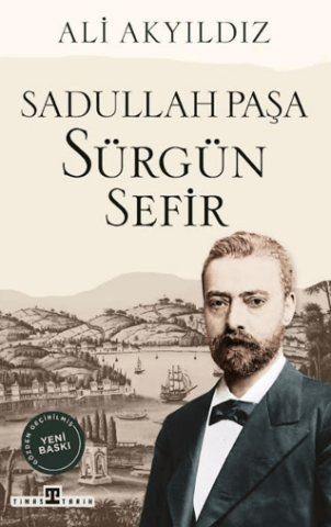 Sürgün Sefir Sadullah Paşa