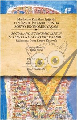Mahkeme Kayıtları Işığında 17. Yüzyıl İstanbul’unda  Sosyo-Ekonomik Yaşam  Cilt 6 / Social and Economıc Life In Seventeenth - Ce
