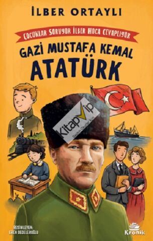 Çocuklar Soruyor, İlber Hoca Cevaplıyor: Gazi Mustafa Kemal Atatürk
