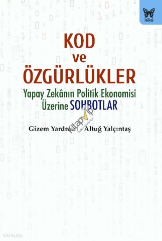 Kod ve Özgürlükler;Yapay Zekanın Politik Ekonomisi Üzerine Sohbotlar