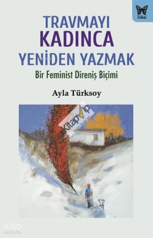 Travmayı Kadınca Yeniden Yazmak;Bir Feminist Direniş Biçimi
