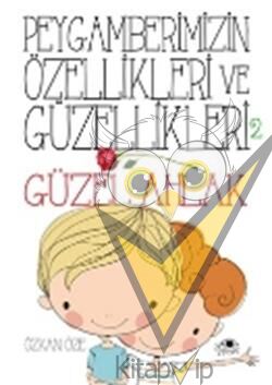 Peygamberimizin Özellikleri ve Güzellikleri 2 : Güzel Ahlak