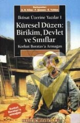 Küresel Düzen: Birikim, Devlet ve Sınıflar: İktisat Üzerine Yazılar I
