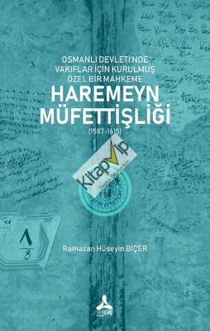 Osmanlı Devleti’nde Vakıflar İçin Kurulmuş Özel Bir Mahkeme: Haremeyn Müfettişliği (1587-1615)