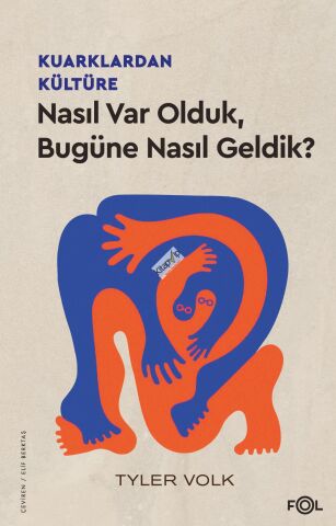 Kuarklardan Kültüre – Nasıl Var Olduk, Bugüne Nasıl Geldik?