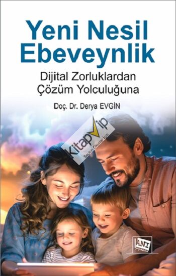 Yeni Nesil Ebeveynlik : Dijital Zorluklardan Çözüm Yolculuğuna