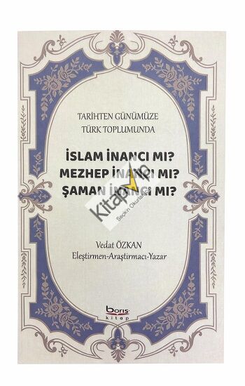 Tarihten Günümüze Türk Toplumunda - İslam İnancı mı?  Mezhep İnancı mı? Şaman İnancı mı?