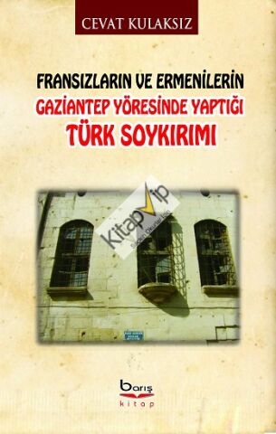 Fransızların ve Ermenilerin Gaziantep Yöresinde Yaptığı Türk Soykırımı