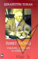 İsmet İnönü Yaşamı, Dönemi ve Kişiliği