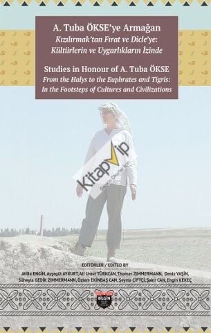 A. Tuba Ökse'ye Armağan: Kızılırmak'tan Fırat ve Dicle'ye: Kültürlerin ve Uygarlıkların İzinde (Sıvama Cilt)
