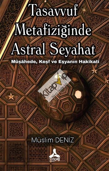 Tasavvuf Metafiziğinde Astral Seyahat Müşahede, Keşf Ve Eşyanın Hakikati